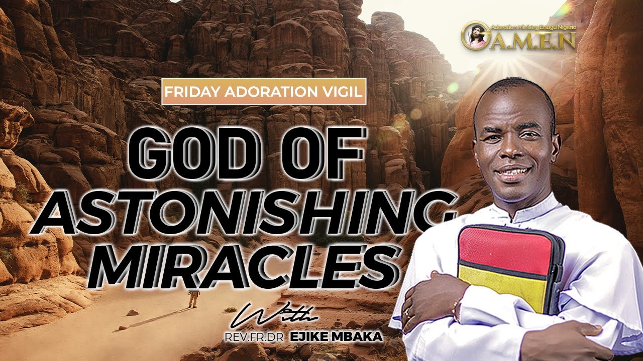 GOD OF ASTONISHING MIRACLES A WITH REV FR EJIKE MBAKA 24 11 2023