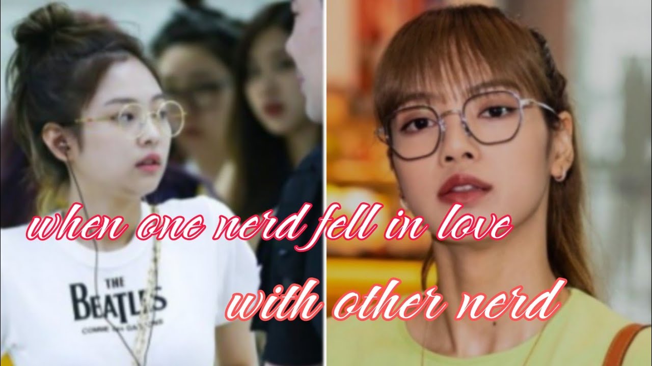 when one nerd fell in love with other nerd/jenlisa fanfiction!!