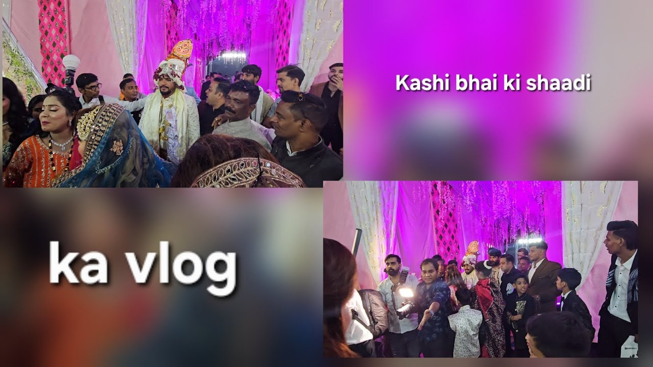 Kashi bhai ki shaadi ka vlog 