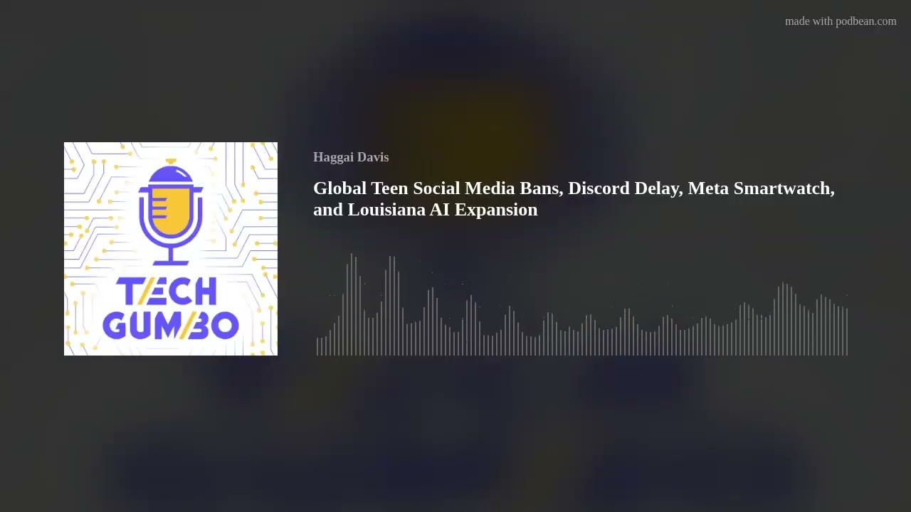 Global Teen Social Media Bans, Discord Delay, Meta Smartwatch, and Louisiana AI Expansion