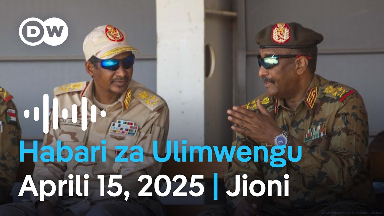 DW Kiswahili Habari za Ulimwengu | Aprili 15, 2025 | Jioni | Swahili Habari leo | Podcast