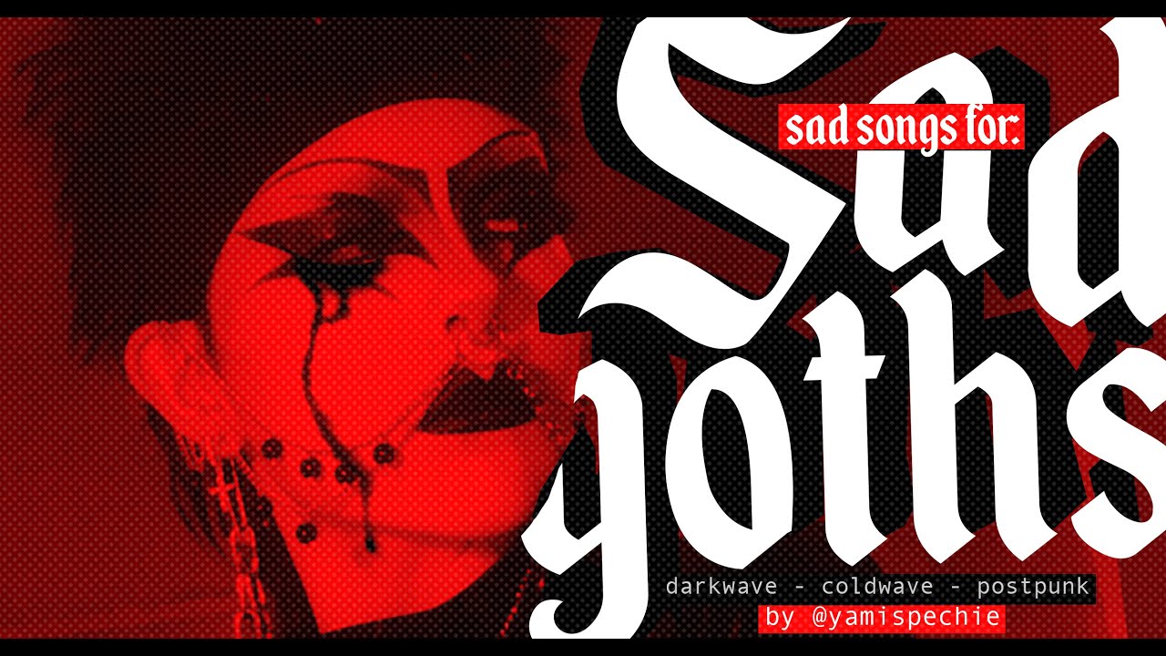 SAD SONGS FOR SAD GOTHS: Darkwave - Coldwave - Postpunk 🩸🩸🩸