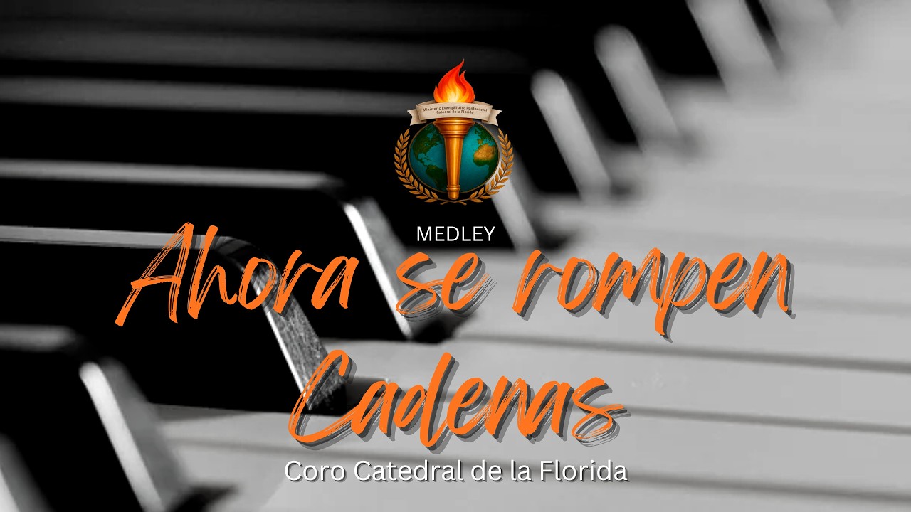 AHORA SE ROMPEN CADENAS MEDLEY - COROS EN VIVO