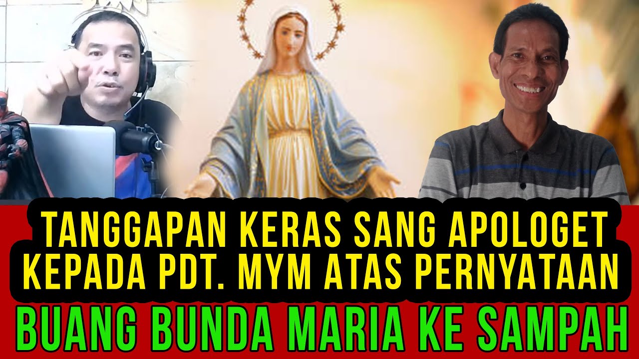 TANGGAPAN KERAS APOLOGET PROTESTAN KEPADA PENDETA MYM ATAS PERNYATAAN: BUANG BUNDA MARIA KE SAMPAH
