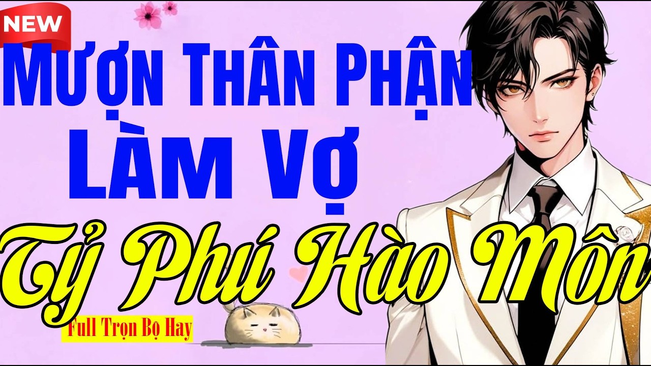 Rất Đặc Sắc - MƯỢN THÂN PHẬN LÀM VỢ TỶ PHÚ HÀO MÔN Full - Đọc Truyện Ngôn Tình Ngủ Ngon