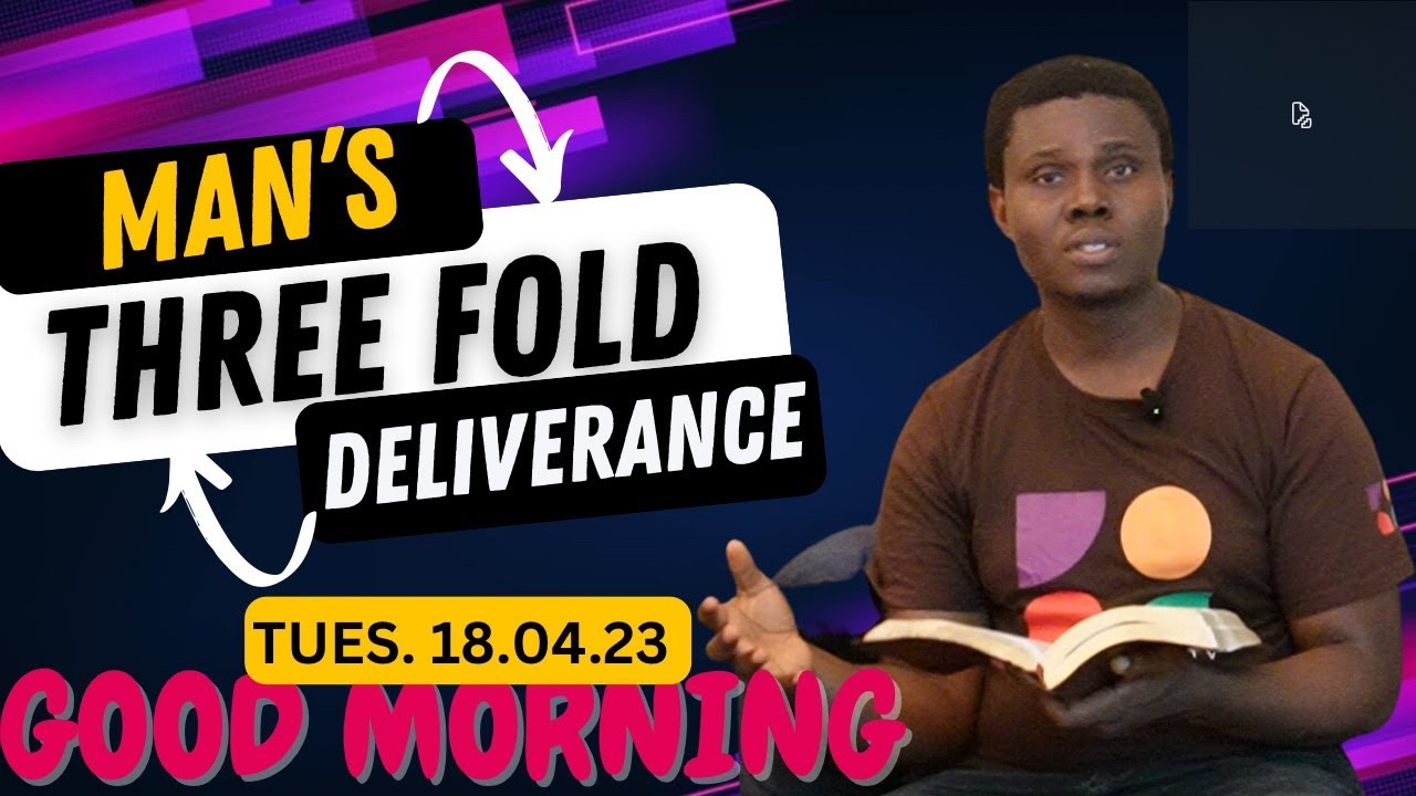 Man&rsquo;s Three Fold Deliverance - Good Morning