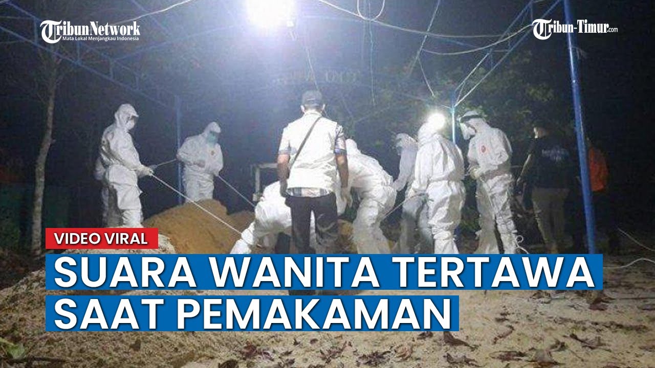 Viral Terekam Suara Wanita Tertawa saat Pemakaman Jenazah Covid 19