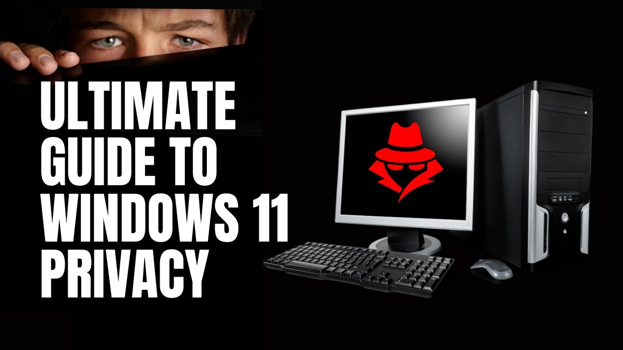 Ultimate Guide To Windows 11 Privacy