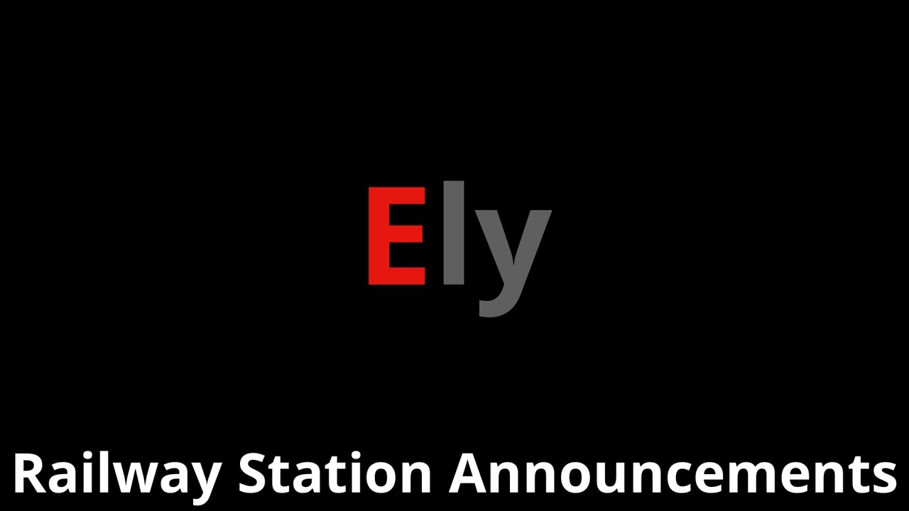 Ely Railway Station Announcements