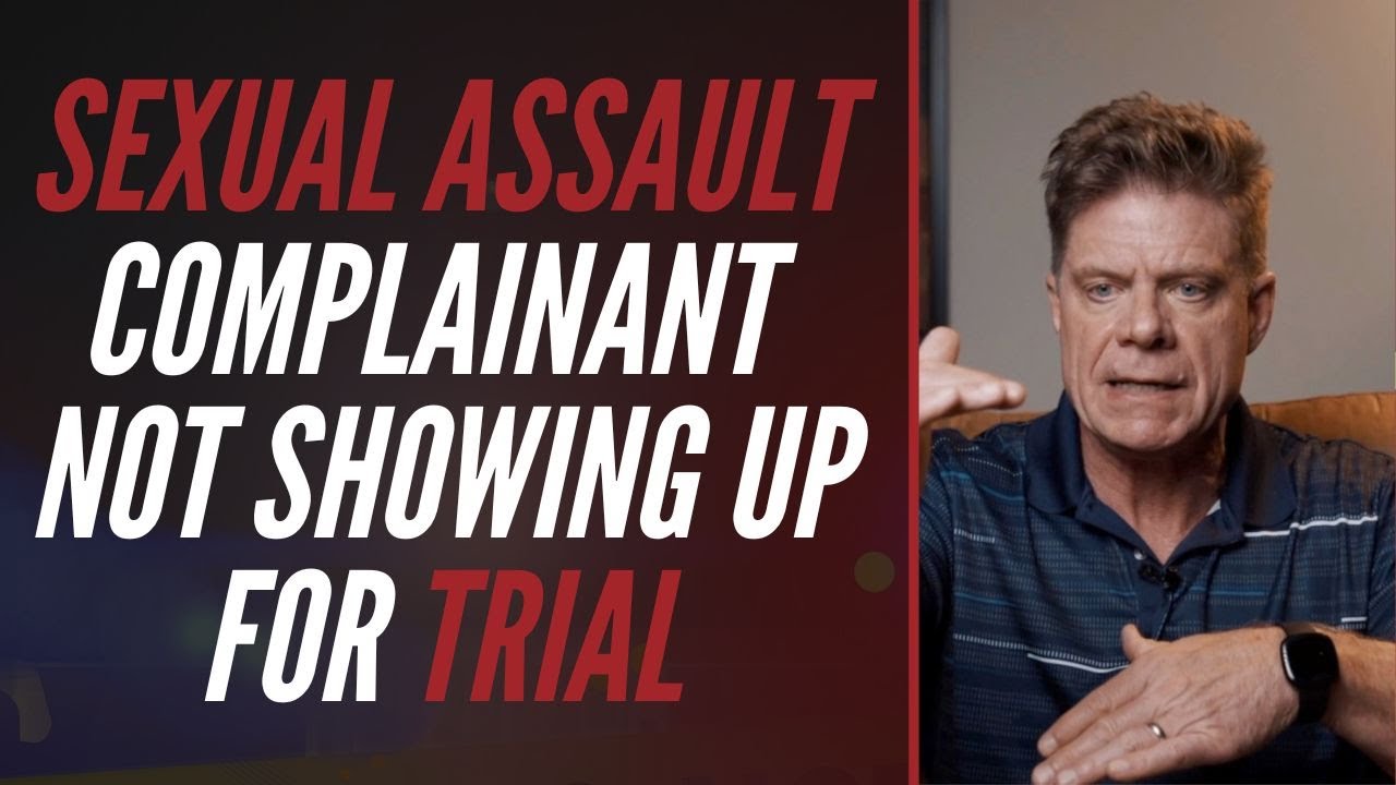 SEXUAL ASSAULT COMPLAINANT NOT SHOWING UP FOR TRIAL