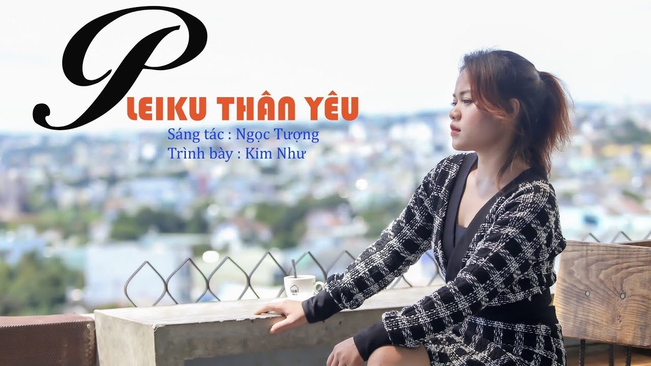 Pleiku Thân Yêu - Kim Như (ksor Nhiu )