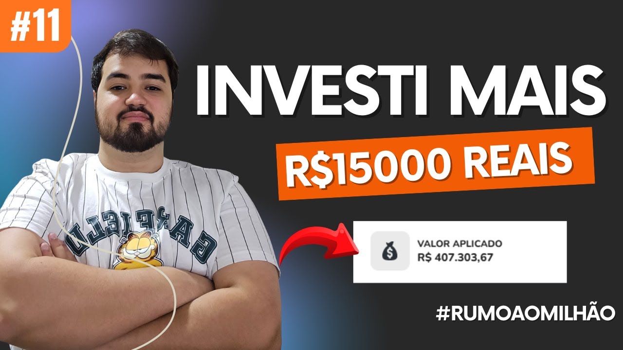 Rumo ao Milhão #11: Investi +R$15.000 Este Mês!