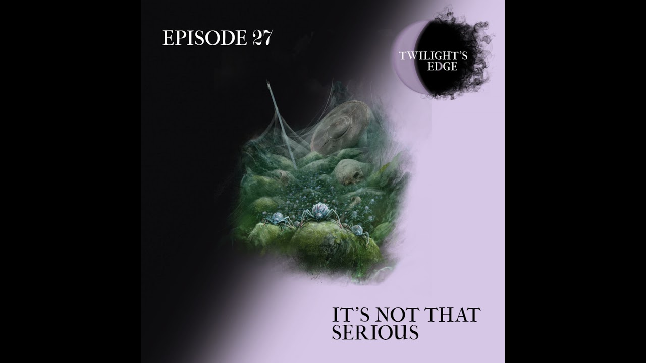 Twilight's Edge | S2 Ep. 27 - It's Not That Serious