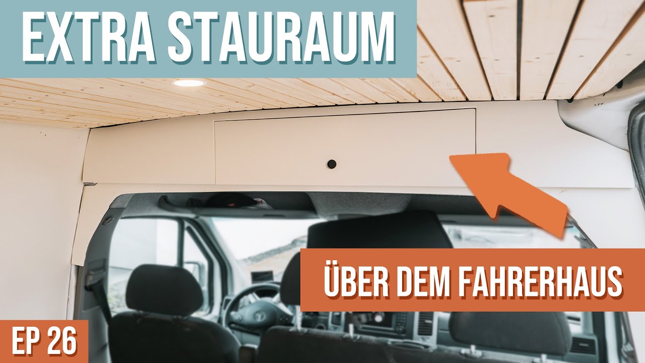 Extra Stauraum über dem Fahrerhaus im DIY Sprinter - vom Kasten zum Camper EP26