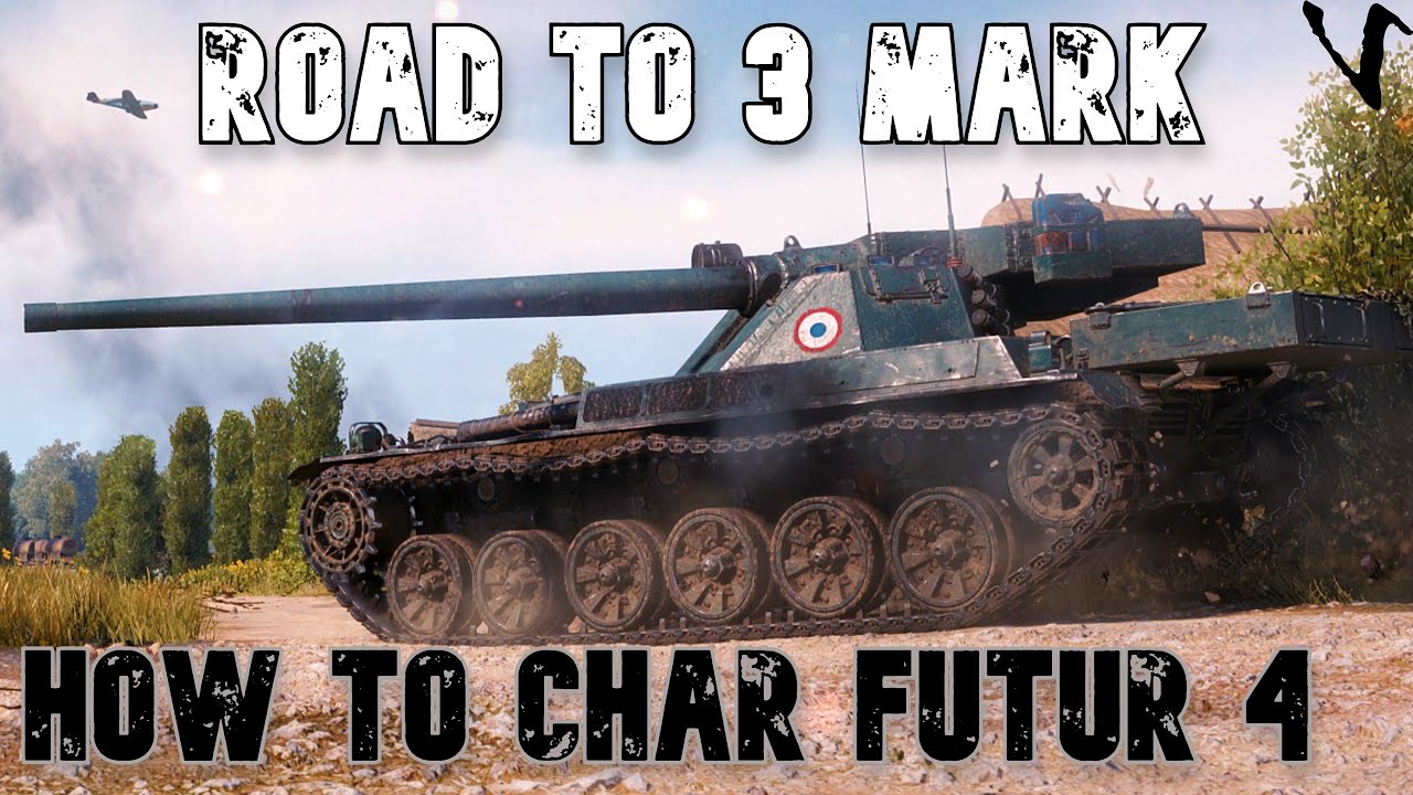 How To Char Futur 4: Road To 3 Mark: WoT Console - World of Tanks Modern Armor