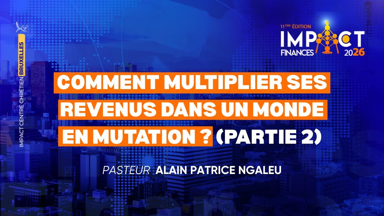 IF 2026 - COMMENT MULTIPLIER SES REVENUS DANS UN MONDE EN MUTATION ? (2) - Pst Alain Patrice NGALEU