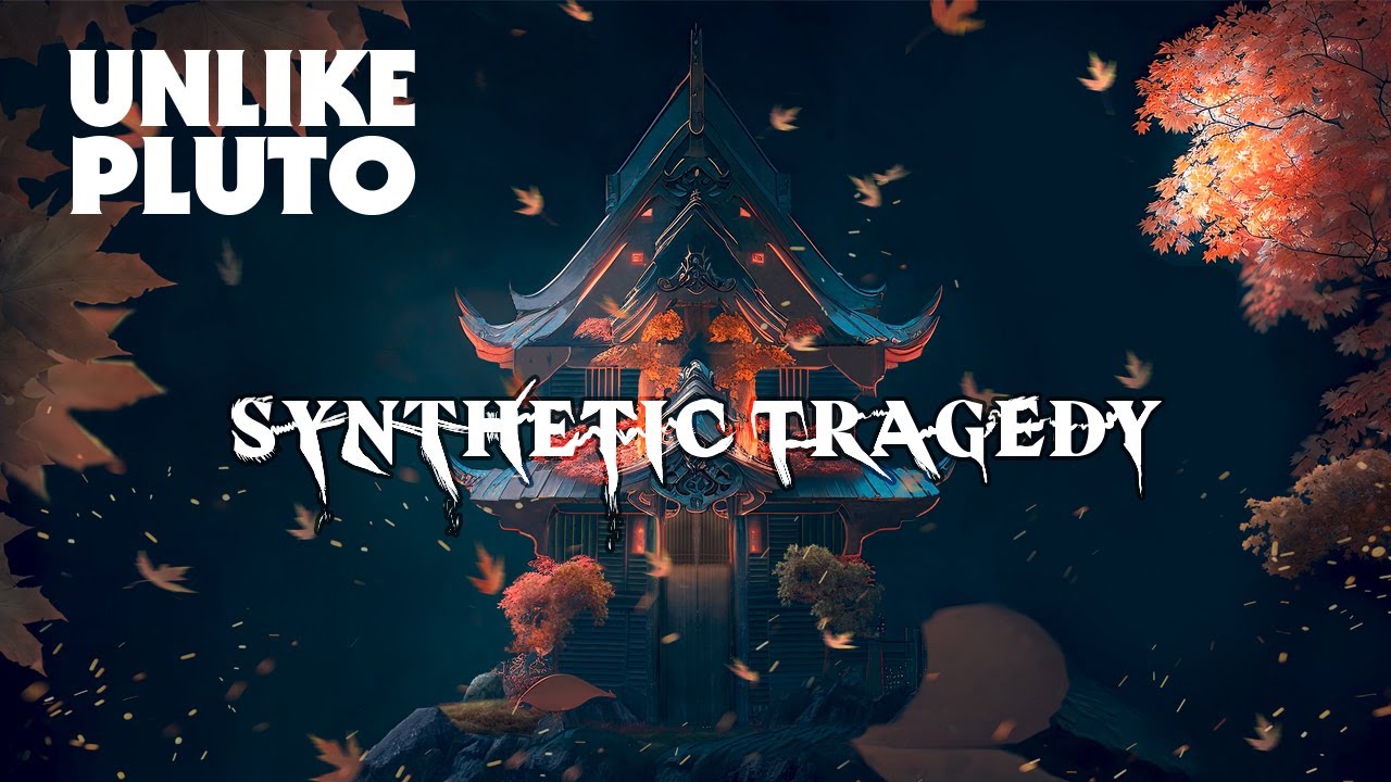 Unlike Pluto - Synthetic Tragedy