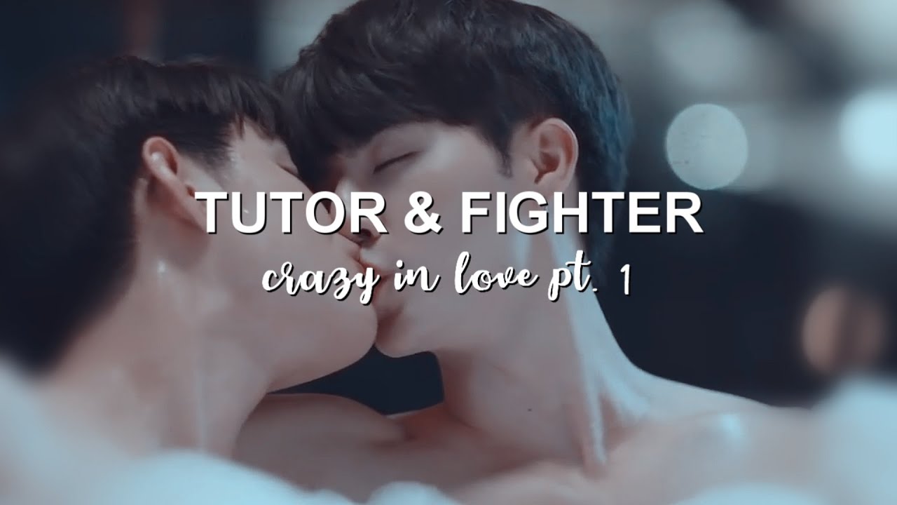 CRAZY IN LOVE | Fighter and Tutor [why r u; +1x09]