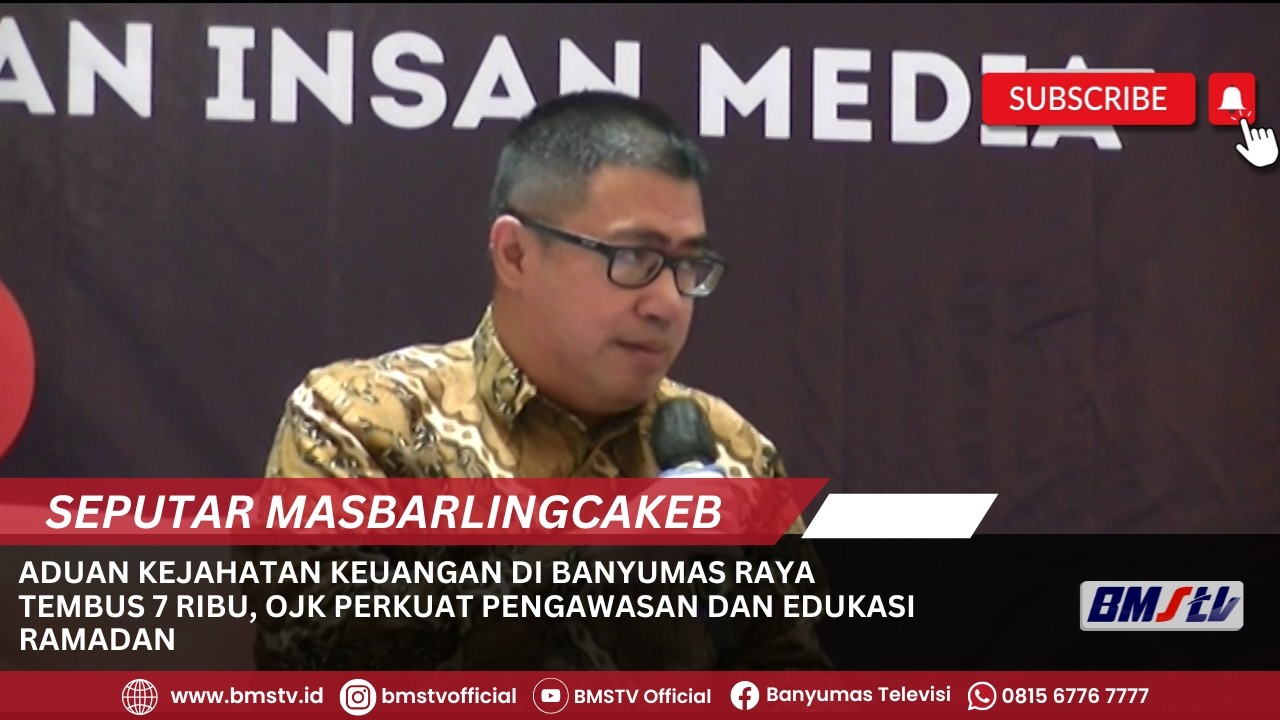 ADUAN KEJAHATAN KEUANGAN DI BANYUMAS RAYA TEMBUS 7 RIBU, OJK PERKUAT PENGAWASAN DAN EDUKASI RAMADAN