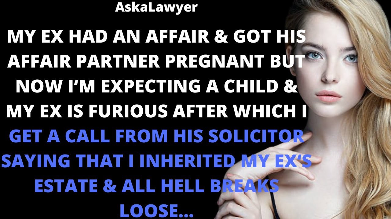 My ex had an affair & got his affair partner pregnant but now I'm expecting a child & my ex is
