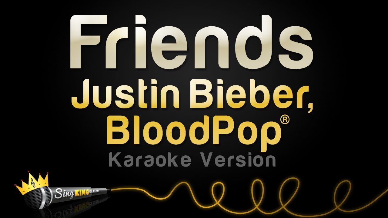 Justin Bieber, BloodPop® - Friends (Karaoke Version)
