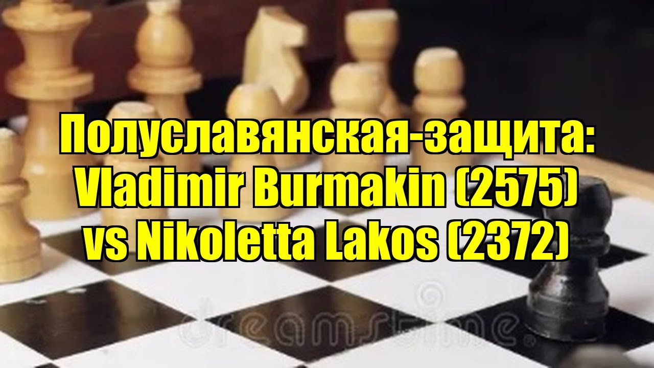 Полуславянская-защита: Vladimir Burmakin (2575) vs Nikoletta Lakos (2372)