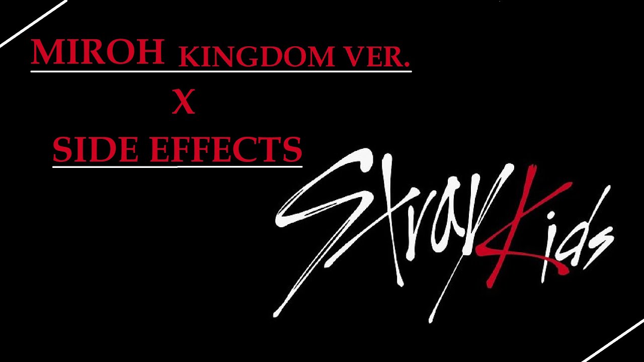Stray Kids - MIROH (Kingdom ver.) x SIDE EFFECTS [mashup]