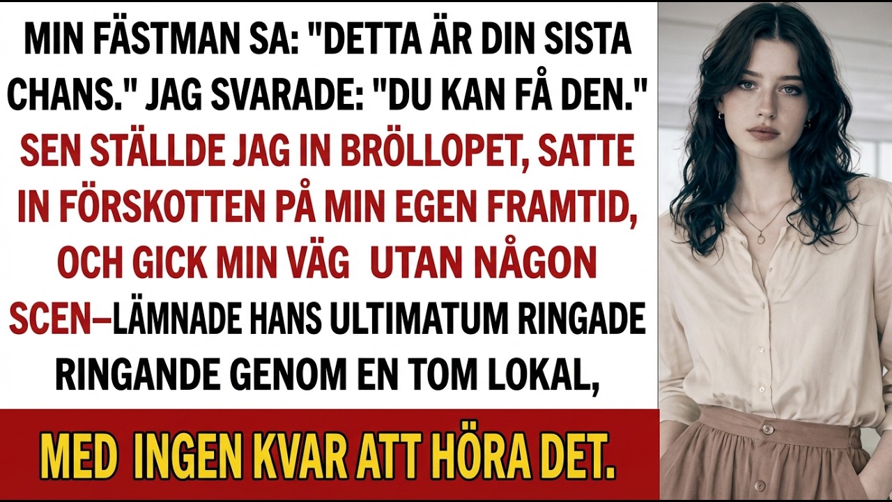 Min fästman: “Din sista chans.” Jag: “Ta den.” Sedan…