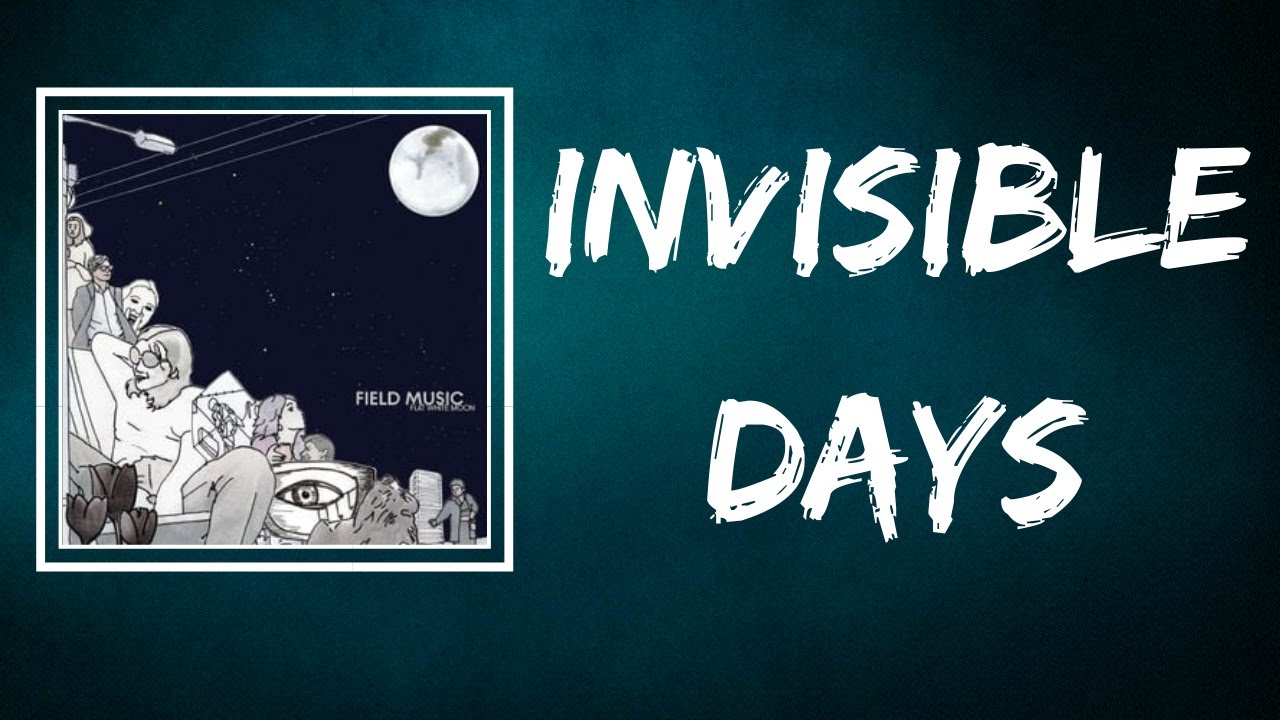 Field Music - Invisible Days (Lyrics)
