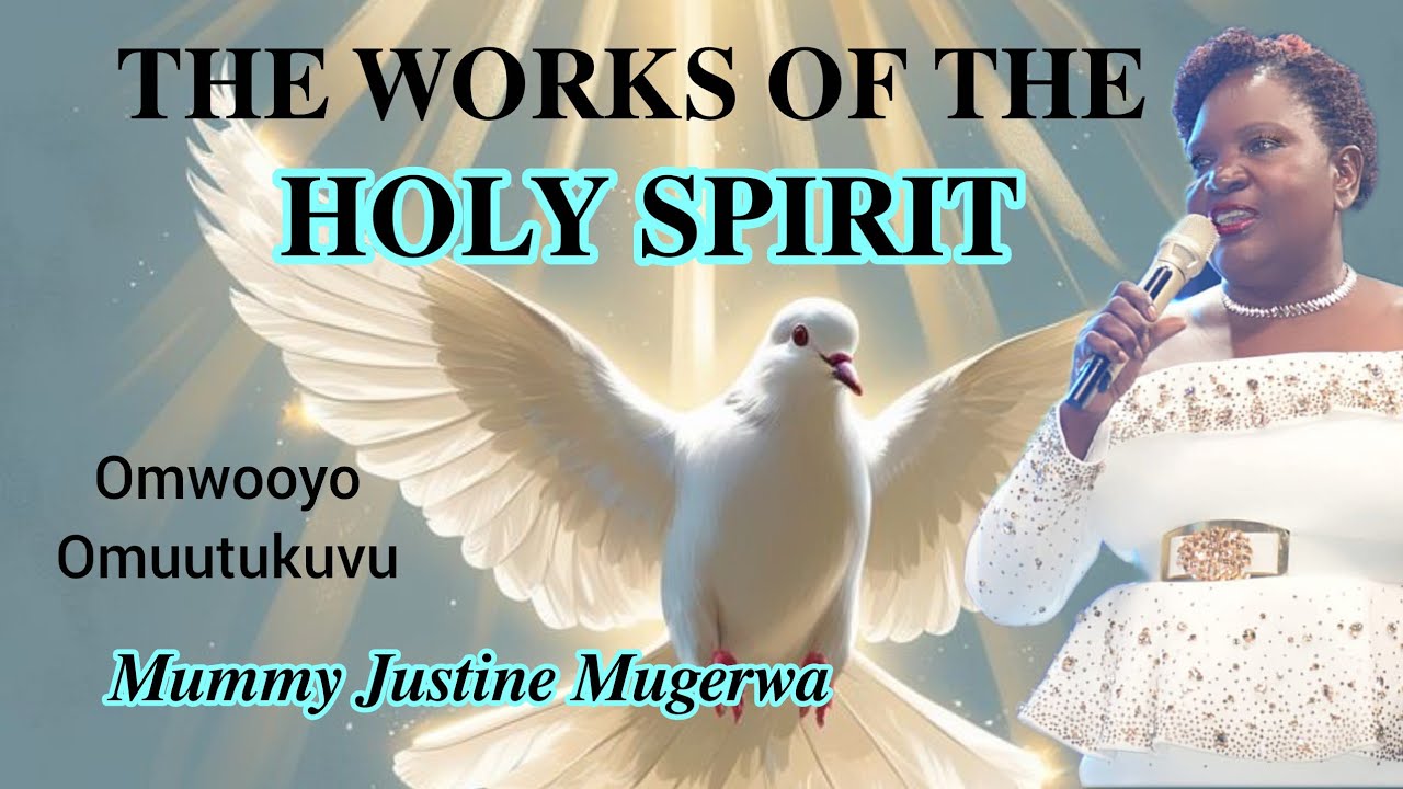 𝐓𝐇𝐄 𝐖𝐎𝐑𝐊𝐒 𝐎𝐅 𝐓𝐇𝐄 𝐇𝐎𝐋𝐘𝐒𝐏𝐈𝐑𝐈𝐓 𝐛𝐲  Mummy Justine Mugerwa//Bride of Jesus Christ 