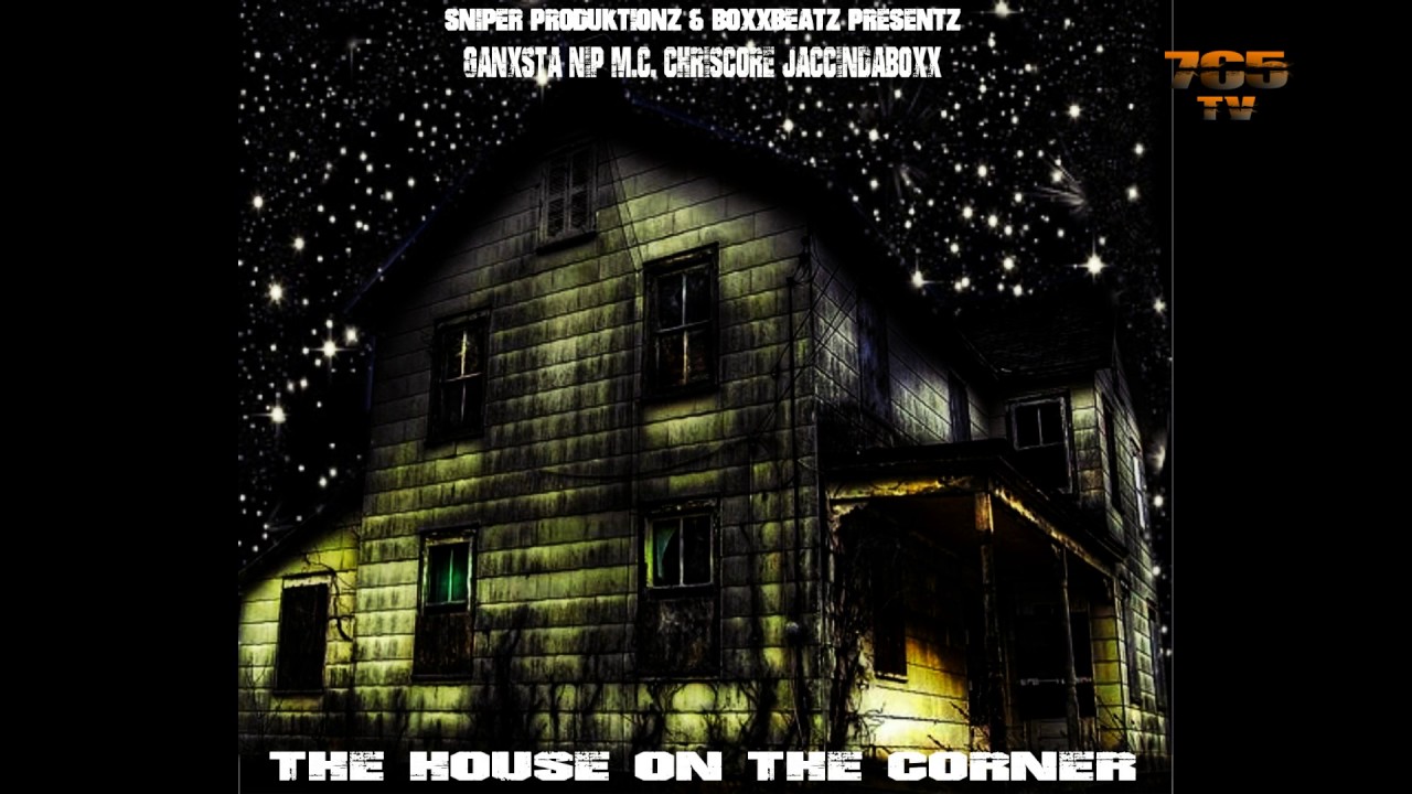 Ganxsta Nip - M.C. Chriscore - JaCcInDaBoxX - The House on the Corner