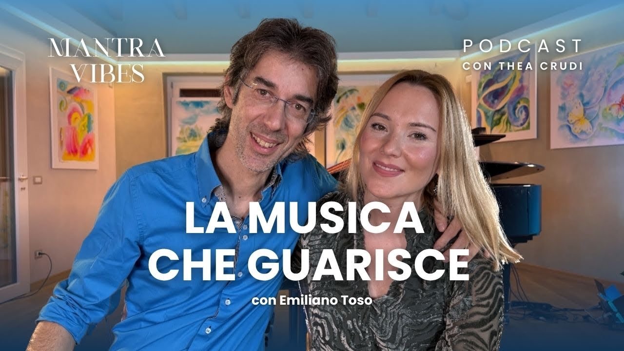 La Musica che Guarisce con Emiliano Toso | MantraVibes con Thea Crudi
