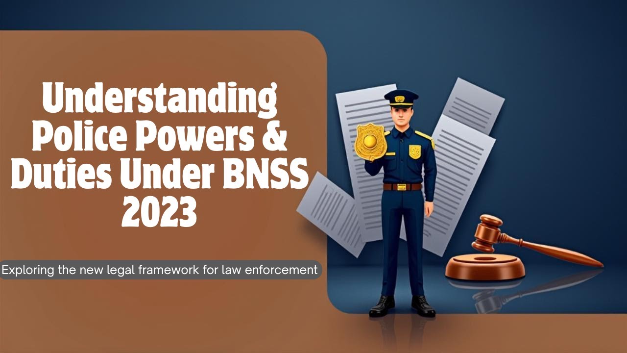 Police Powers and Duties under BNSS | Bharatiy Nagarik Suraksha Sanhita, 2023 | Indian Law Explained