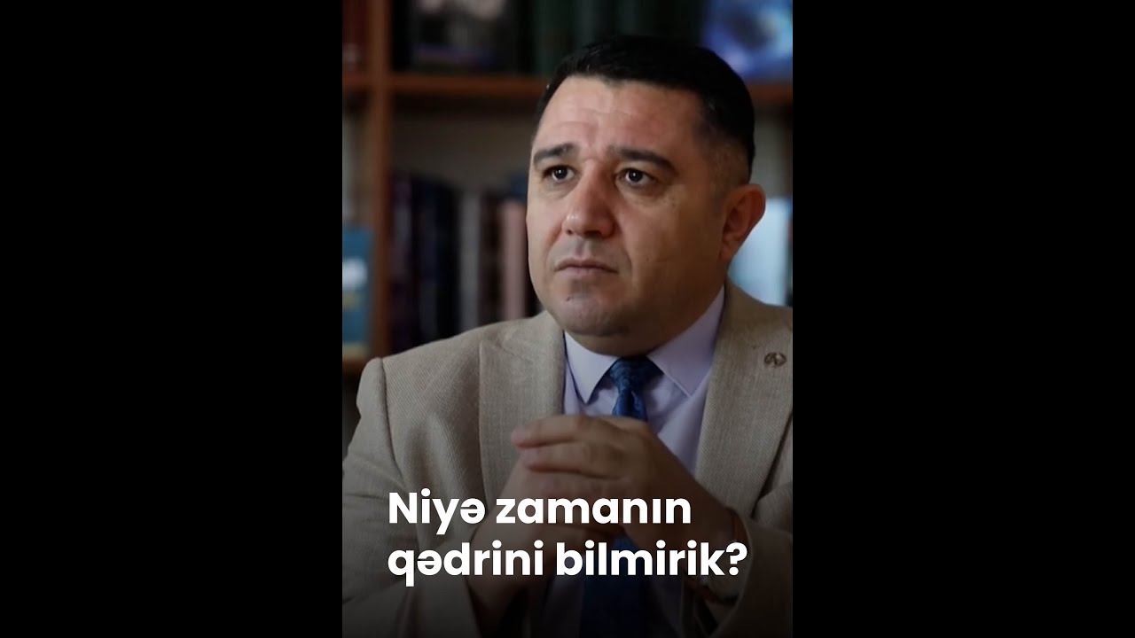 Niyə zamanın qədrini bilmirik?