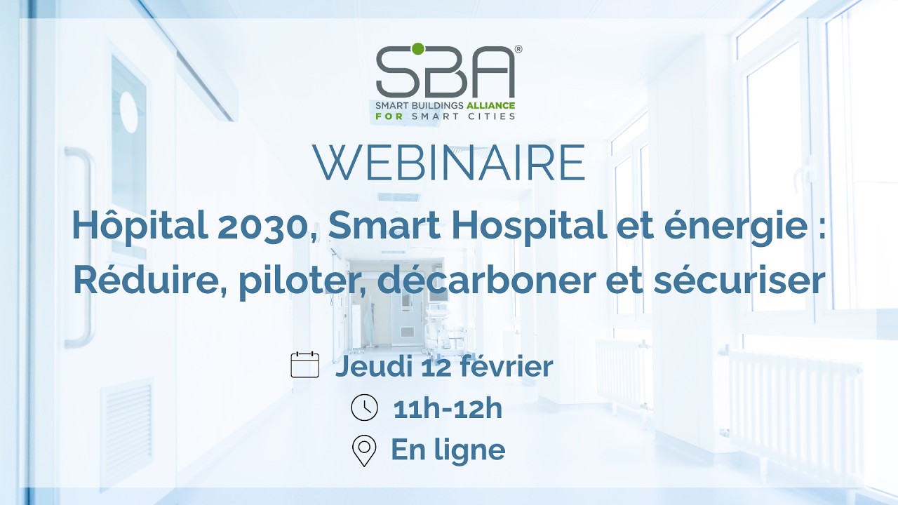 Hôpital 2030, Smart Hospital et énergie: Réduire, piloter, décarboner & sécuriser｜Webinaire SBA