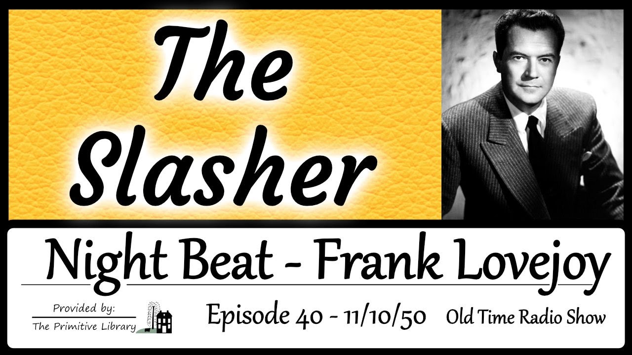 Frank Lovejoy Night Beat The Slasher Ep 40 1950 Mystery Old Time Radio Show