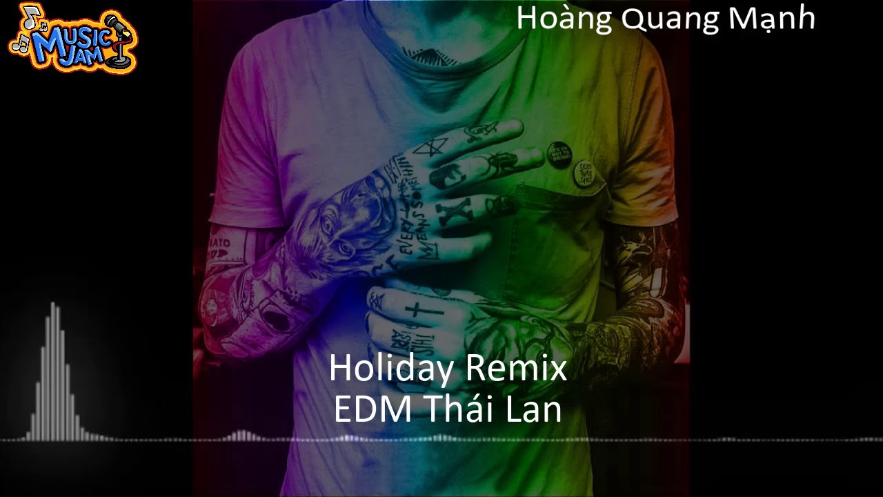 Holiday Remix- EDM Th&aacute;i Lan - Nghe L&agrave; Nghiện