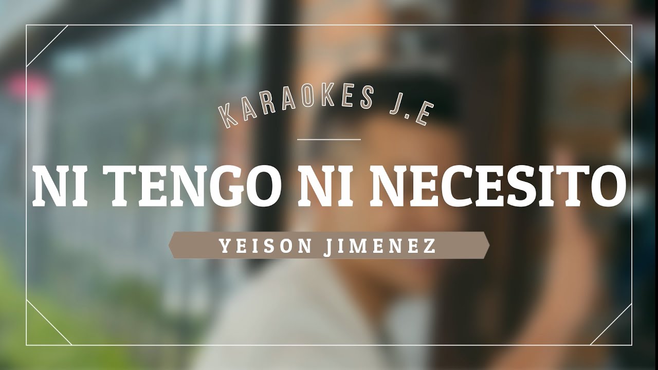 Yeison Jimenez - Ni Tengo Ni Necesito KARAOKE/LETRA