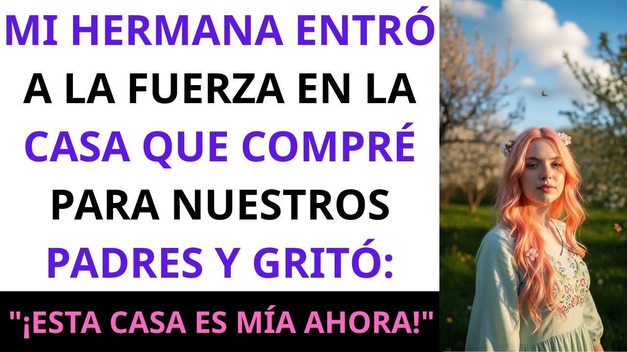 Mi hermana entró a la fuerza en la casa que compré para mis padres y gritó: “Esta casa es mía”