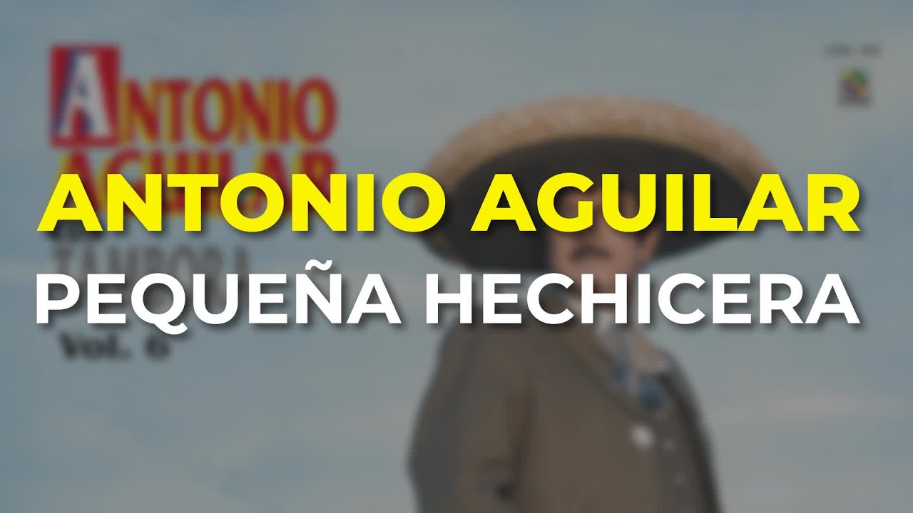 Antonio Aguilar - Pequeña Hechicera (Audio Oficial)