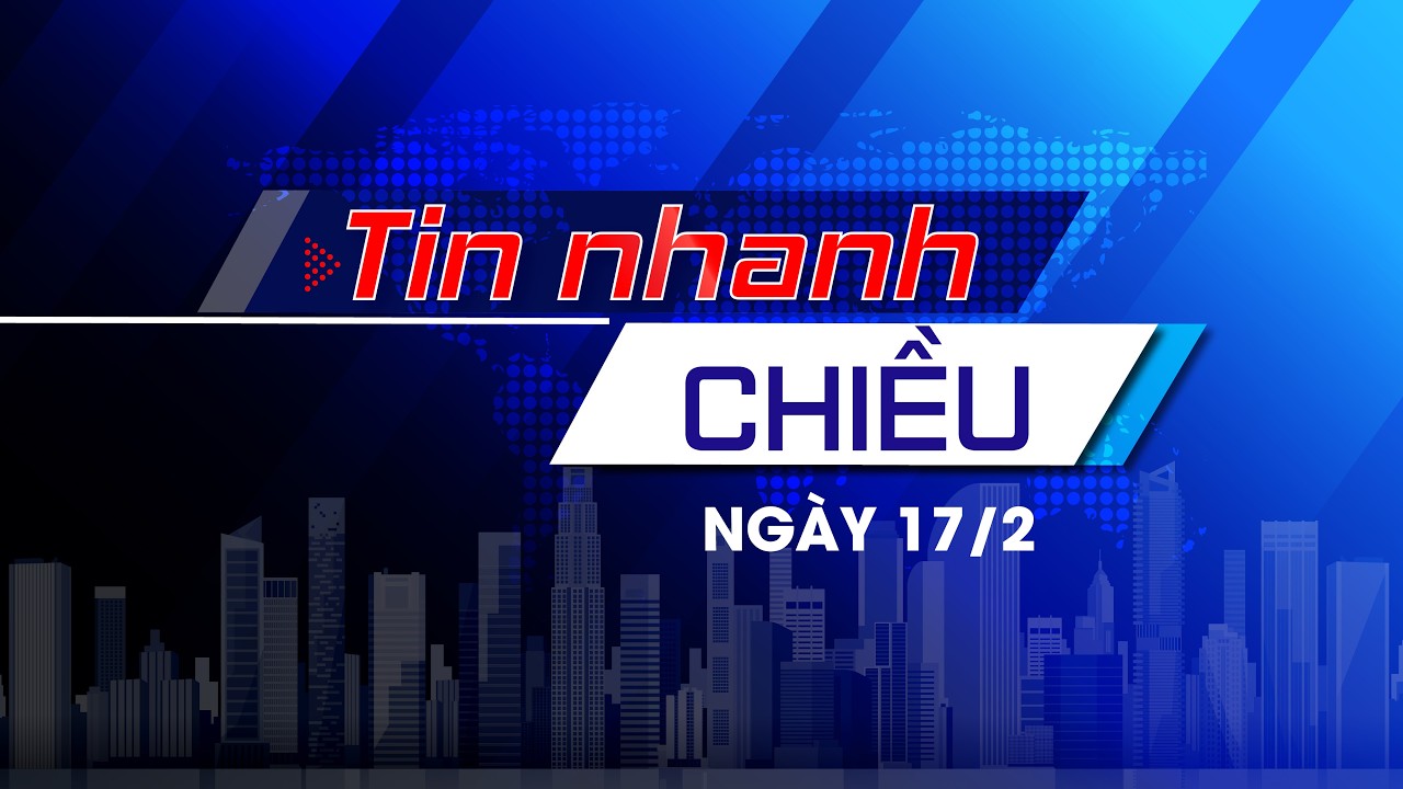 Tin nhanh Chiều 17/2 (mùng 1 Tết): Việt Nam khẳng định trách nhiệm QT tại Hội đồng Hòa bình về Gaza