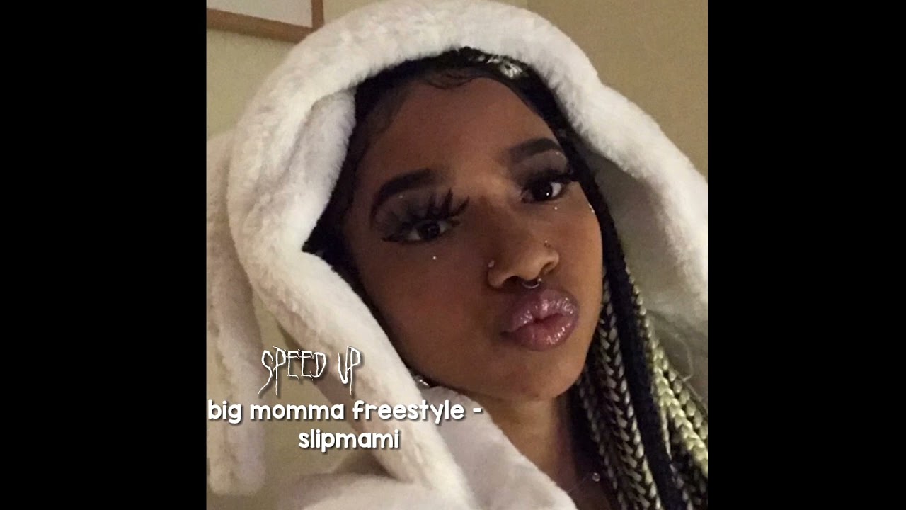 Big momma freestyle- slipmami (speed up)
