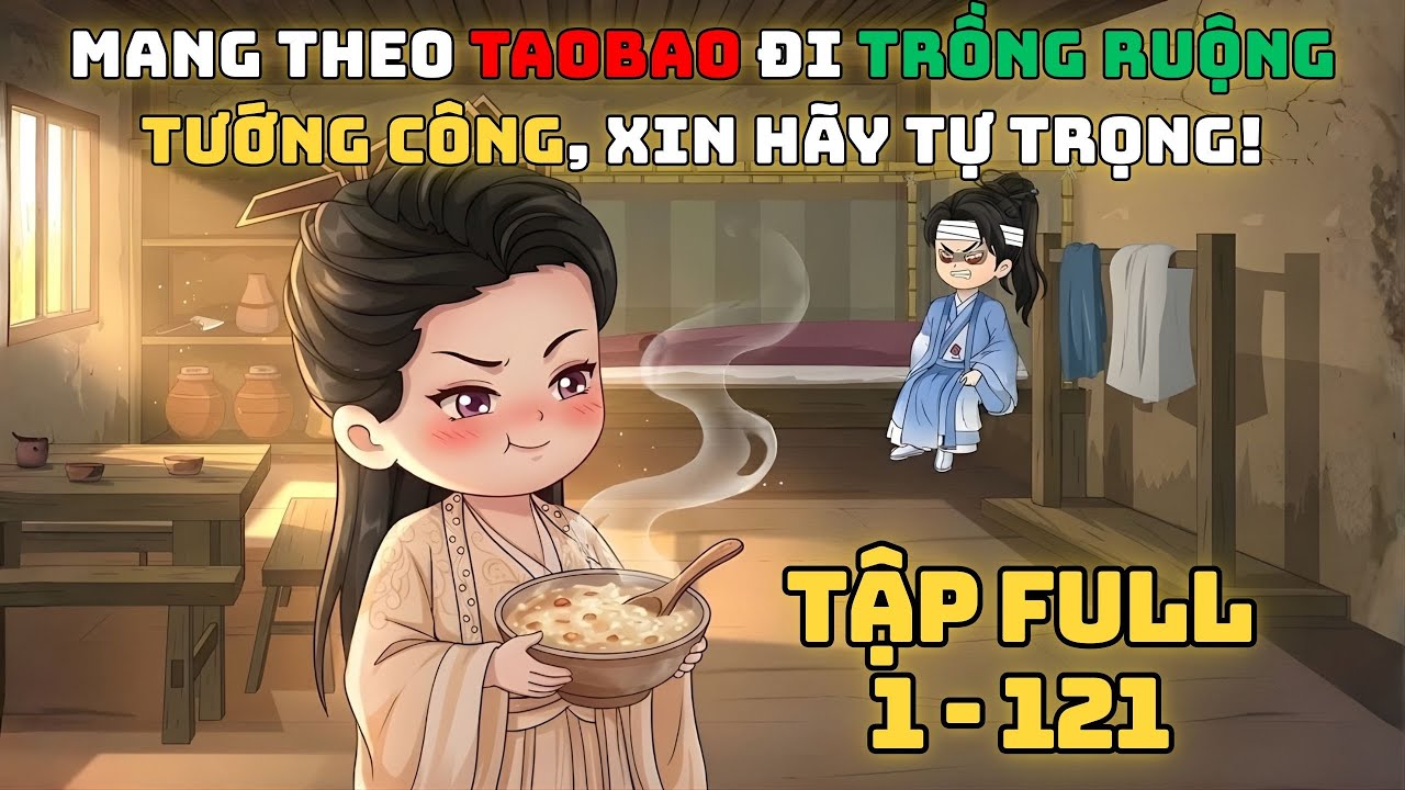 Mang Theo Hệ Thống Taobao Đi Trồng Ruộng Tướng Công Xin Hãy Tự Trọng! | Tập Full 1 - 121 |