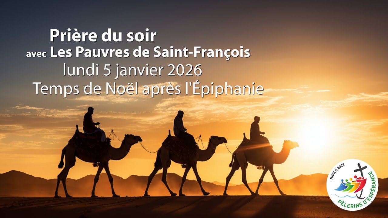 Prière du soir avec Les Pauvres de Saint-François / 5 janvier 2026 / Temps de Noël après l'Épiphanie