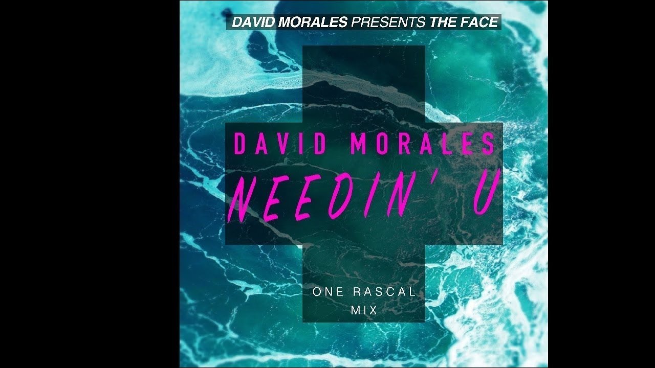 Needin' U (One Rascal Mix) - David Morales presents The Face