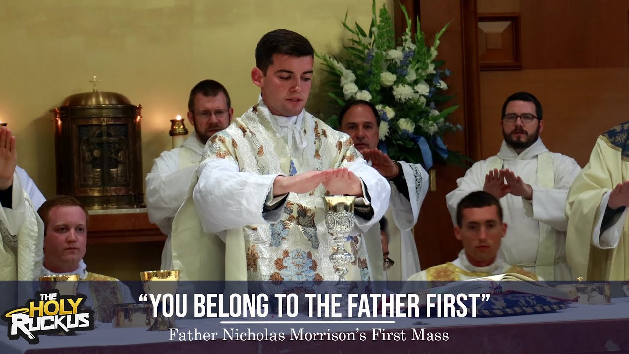 You Belong to the Father First: Father Nicholas Morrison's First Mass