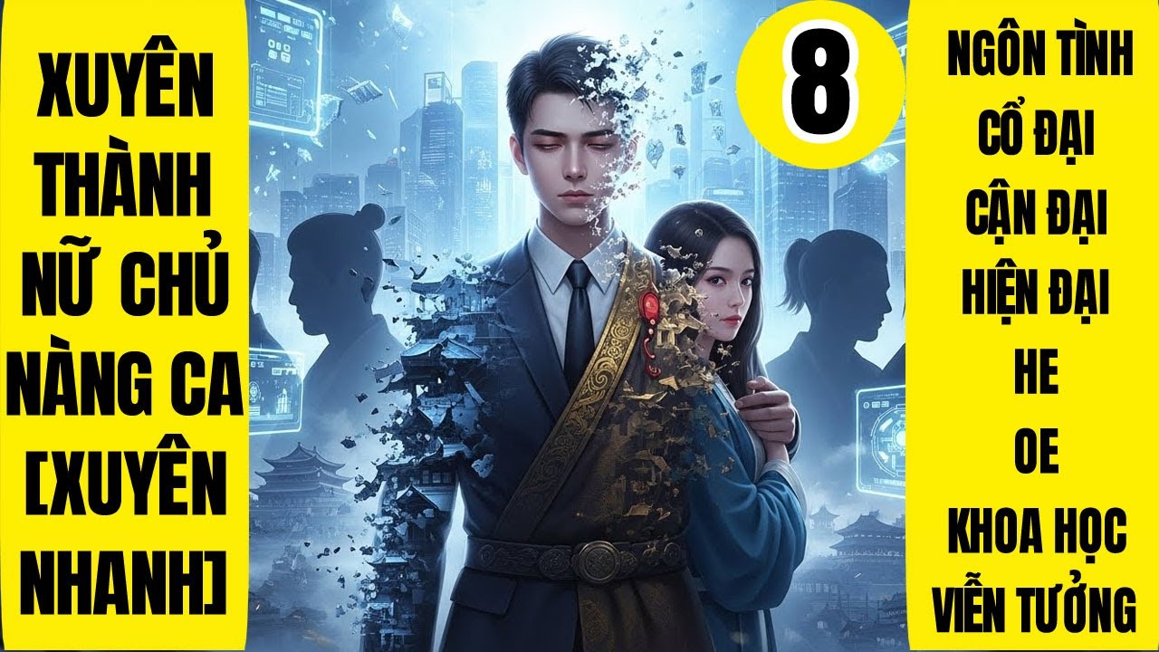 Tập 8: Xuyên Thành Nữ Chủ Nàng Ca - Xuyên Nhanh, Ngôn Tình, Khoa Học Viễn Tưởng, Báo Thù, Hệ Thống