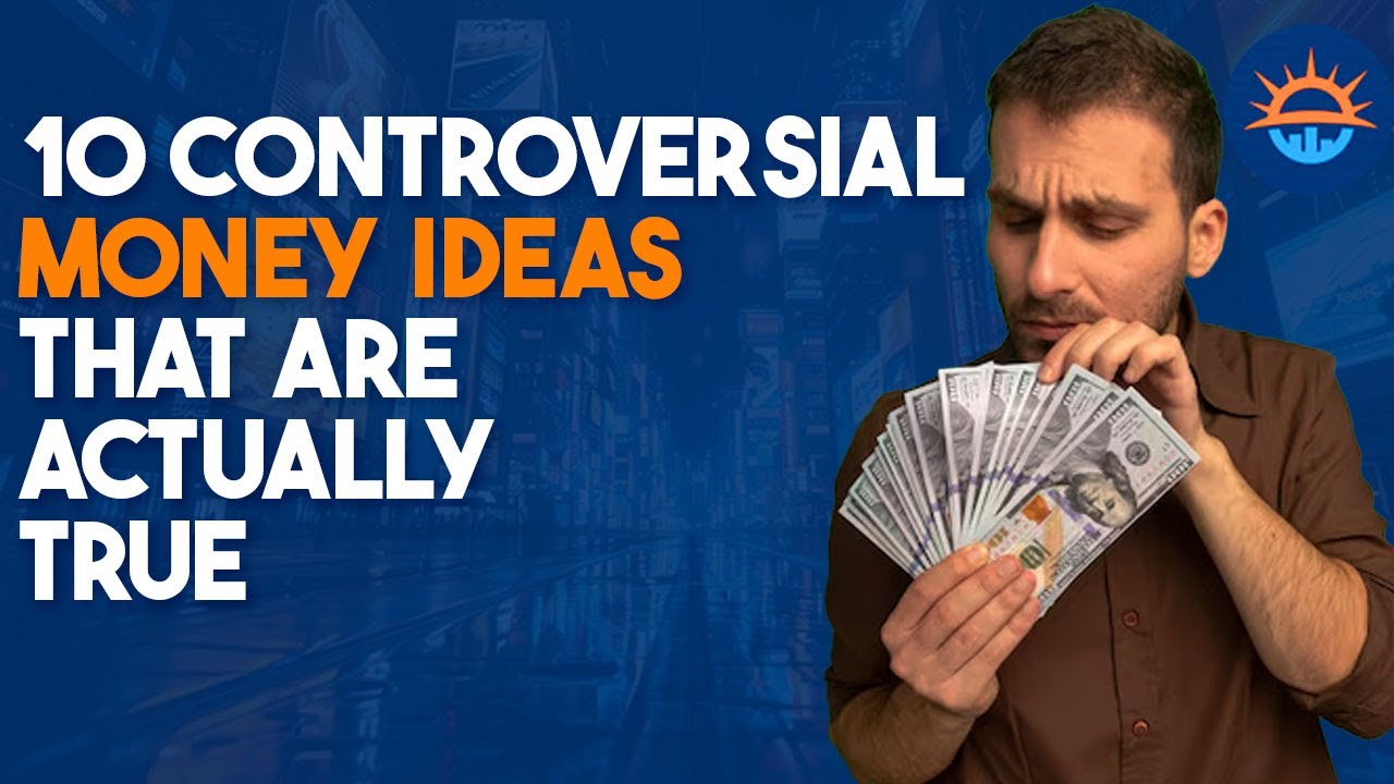 10 Controversial Money Ideas That Are Actually True