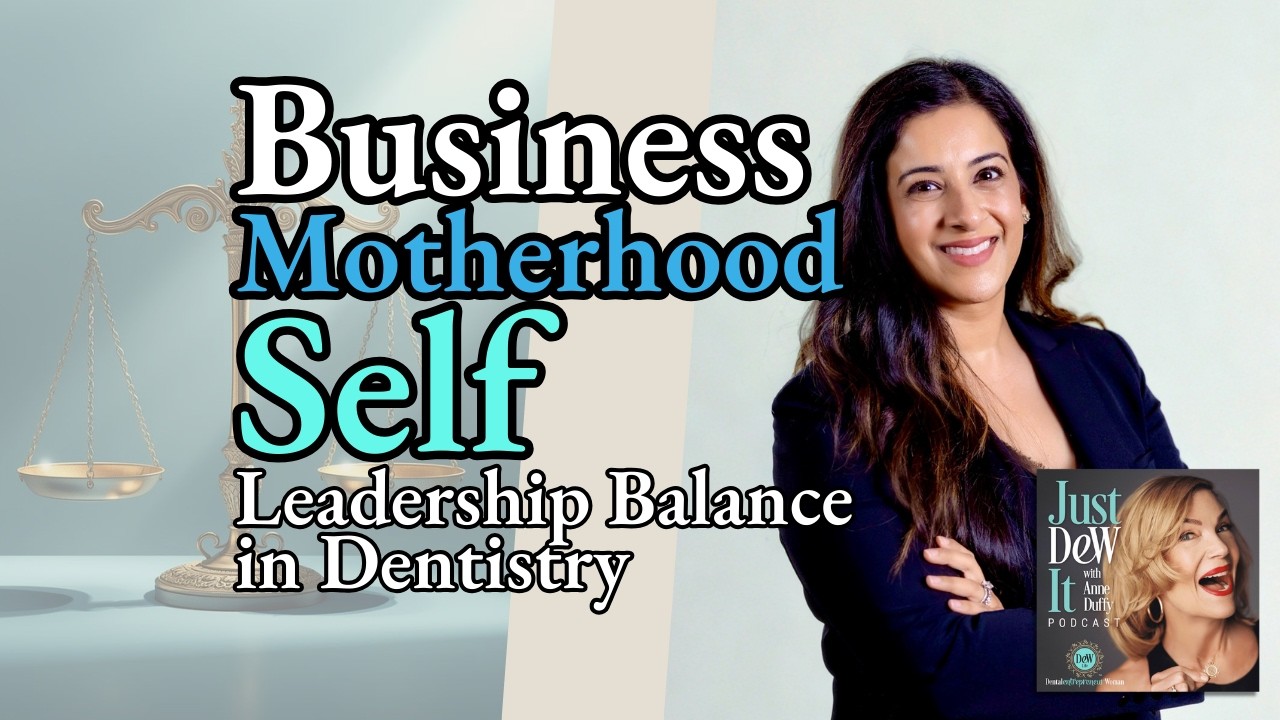 Leader's Ambition: Balancing Business, Motherhood, and Self in Dentistry, featuring Dr. Sara Mahmood