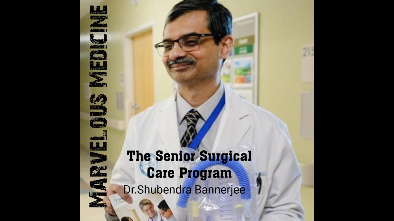 THE SENIOR SURGICAL CARE PROGRAM :  Dr SUBHENDRA BANERJEE